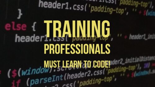 Training Professional MUST Learn to code